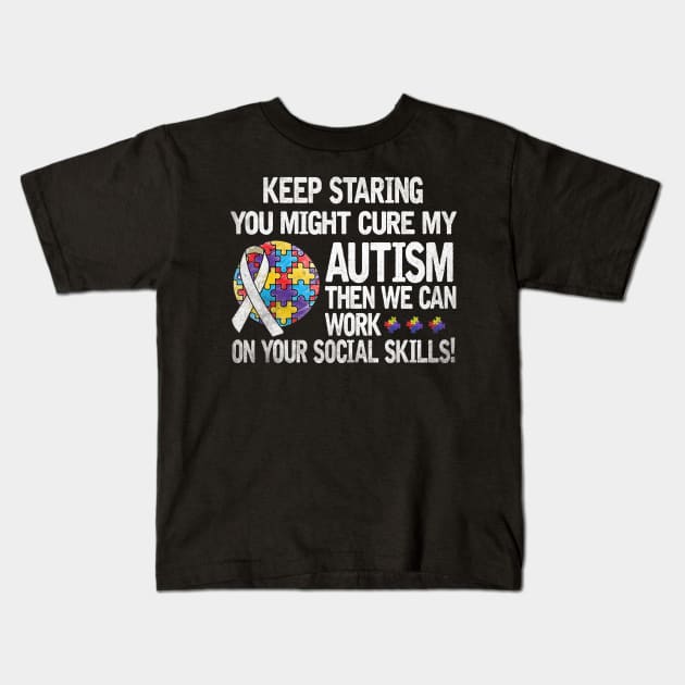 Autism Saying Keep Staring You Might Cure My Autism Kids T-Shirt by apesarreunited122